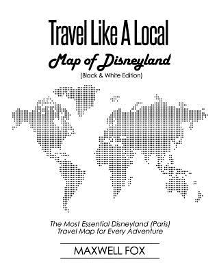 Travel Like a Local - Map of Disneyland (Black and White Edition): The Most Essential Disneyland (Paris) Travel Map for Every Adventure Cover Image