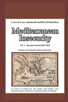 Mediterranean Insecurity: raccolta articoli 2017 - 2018 By Ferdinando Sanfelice Di Moneforte (Foreword by), Ferdinando Sanfelice Di Monteforte, Greta Modula Cover Image