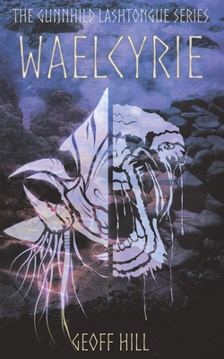 Waelcyrie (Gunnhild Lashtongue #4) By Geoff Hill Cover Image