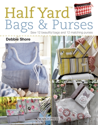 Half Yard (TM) Bags & Purses: Sew 12 beautiful bags and 12 matching purses Cover Image