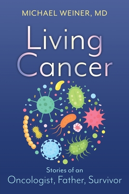 Living Cancer: Stories from an Oncologist, Father, and Survivor Cover Image
