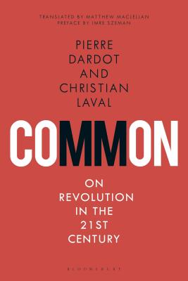 Common: On Revolution in the 21st Century By Pierre Dardot, Christian Laval, Imre Szeman (Preface by) Cover Image