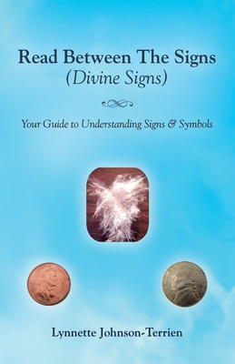 Read Between the Signs (Divine Signs): Your Guide to Understanding Signs & Symbols By Lynnette Johnson-Terrien Cover Image