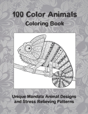 100 Color Animals - Coloring Book - Unique Mandala Animal Designs and Stress Relieving Patterns By Sariyah Cooley Cover Image