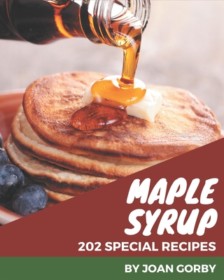 202 Special Maple Syrup Recipes: From The Maple Syrup Cookbook To The Table Cover Image