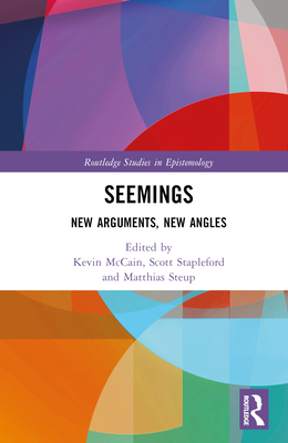 Seemings: New Arguments, New Angles (Routledge Studies in Epistemology)