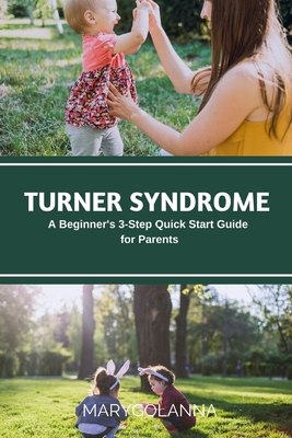 Turner Syndrome: A Beginner's 3-Step Quick Start Guide for Parents Cover Image