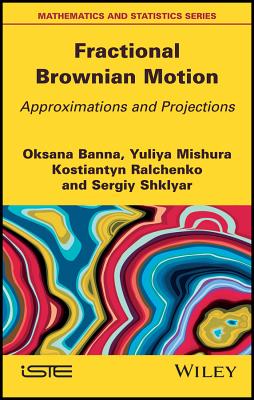 Fractional Brownian Motion: Approximations and Projections By Oksana Banna, Yuliya Mishura, Kostiantyn Ralchenko Cover Image
