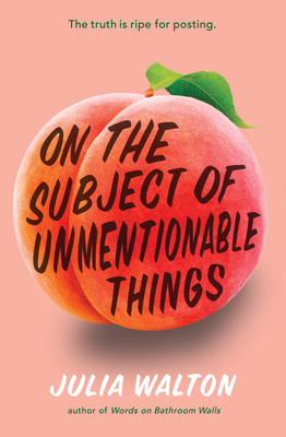 On the Subject of Unmentionable Things By Julia Walton Cover Image