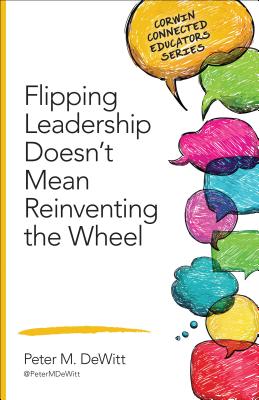 Flipping Leadership Doesn't Mean Reinventing the Wheel (Corwin Connected Educators) Cover Image