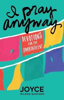 I Pray Anyway: Devotions for the Ambivalent