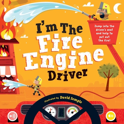 I'm the Fire Engine Driver: Jump into the driver's seat and help to put out the fire! (I’M THE DRIVER ) By Little Genius Books, David Semple (Illustrator) Cover Image