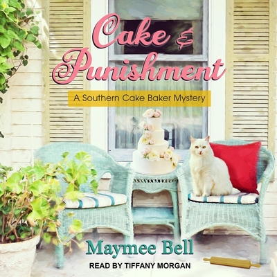 Cake and Punishment (Southern Cake Baker Mystery #1) By Maymee Bell, Tiffany Morgan (Read by) Cover Image