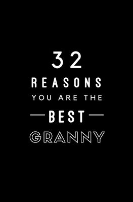 32 Reasons You Are The Best Granny: Fill In Prompted Memory Book Cover Image