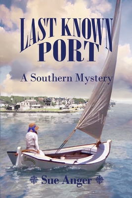 Last Known Port: A Southern Mystery By Sue Anger Cover Image