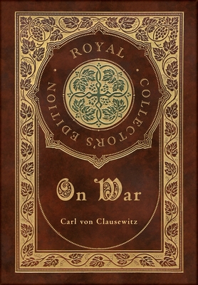 On War (Royal Collector's Edition) (Annotated) (Case Laminate Hardcover with Jacket) By Carl Von Clausewitz Cover Image