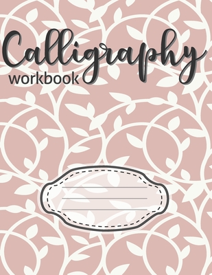 Calligraphy Workbook: Paper Workbook Notepad Sheets for Lettering Artists  and Beginners Calligrapher Enthusiasts to Practice Skills Handwrit  (Paperback)