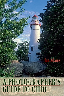 A Photographer’s Guide to Ohio By Ian Adams, Hope Taft (Foreword by) Cover Image