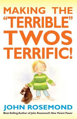 Making the "Terrible" Twos Terrific! (John Rosemond #16)