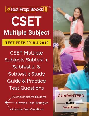 CSET Multiple Subject Test Prep 2018 & 2019: CSET Multiple Subjects Subtest 1, Subtest 2, & Subtest 3 Study Guide & Practice Test Questions Cover Image