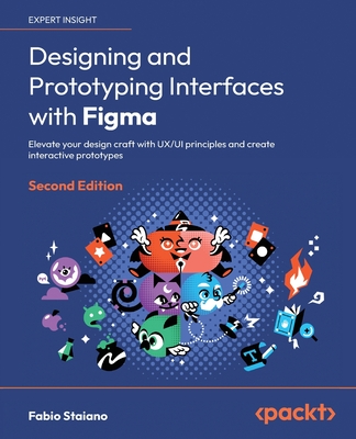 Designing and Prototyping Interfaces with Figma - Second Edition: Elevate your design craft with UX/UI principles and create interactive prototypes Cover Image