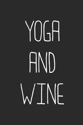 Yoga And Wine: Wine Lovers Themed Notebook Cover Image