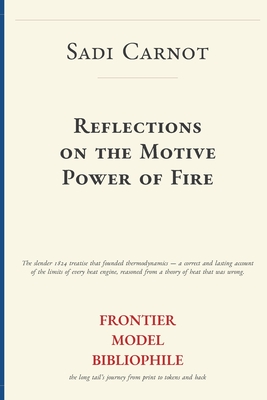 Reflections on the Motive Power of Fire (Frontier Model Bibliophile Science Source Editions)