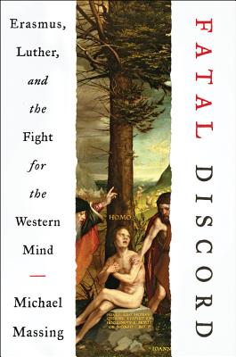 Fatal Discord: Erasmus, Luther, and the Fight for the Western Mind By Michael Massing Cover Image