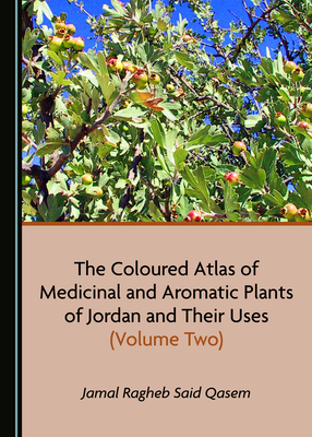 The Coloured Atlas of Medicinal and Aromatic Plants of Jordan and Their Uses (Volume Two) Cover Image