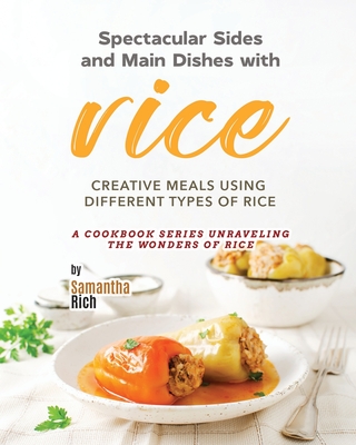 Spectacular Sides and Main Dishes with Rice: Creative Meals Using Different Types of Rice Cover Image