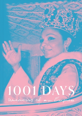 1001 Days: Memoirs of an Empress By Empress Farah Pahlavi, Taylor Viens (Editor), Joel Pront Cover Image