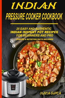 Indian Pressure Cooker Cookbook 25 Easy and Authentic Indian