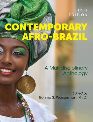 Contemporary Afro-Brazil: A Multidisciplinary Anthology By Bonnie S. Wasserman (Editor) Cover Image