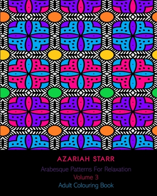 Arabesque Patterns For Relaxation Volume 3: Adult Colouring Book Cover Image