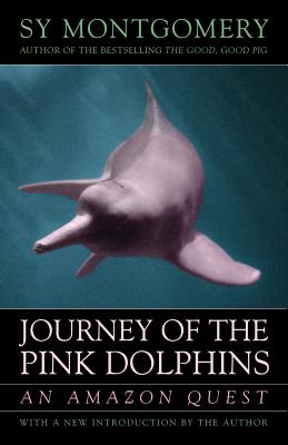 Journey of the Pink Dolphins: An Amazon Quest By Sy Montgomery Cover Image