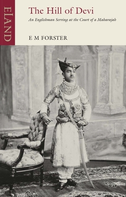 The Hill of Devi: An Englishman Serving at the Court of a Maharaja By E. M. Forster Cover Image