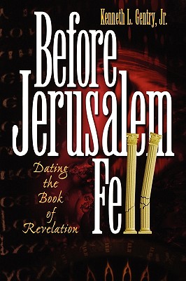 Before Jerusalem Fell: Dating the Book of Revelation By Jr. Gentry, Kenneth L. Cover Image