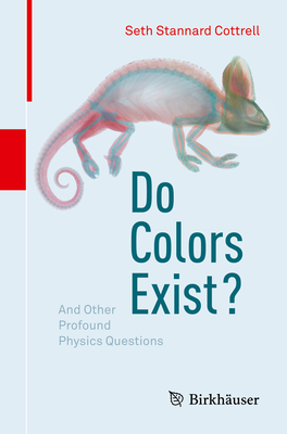 Do Colors Exist?: And Other Profound Physics Questions Cover Image