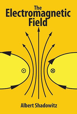 The Electromagnetic Field (Dover Books on Physics) By Albert Shadowitz Cover Image