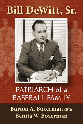 Bill Dewitt, Sr.: Patriarch of a Baseball Family By Burton A. Boxerman, Benita W. Boxerman Cover Image