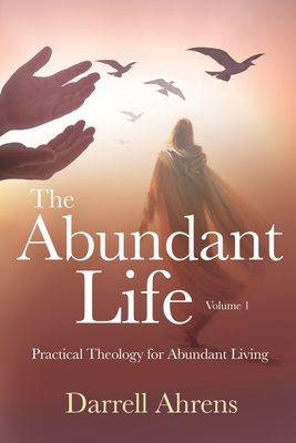 The Abundant Life: Practical Theology for Abundant Living Cover Image
