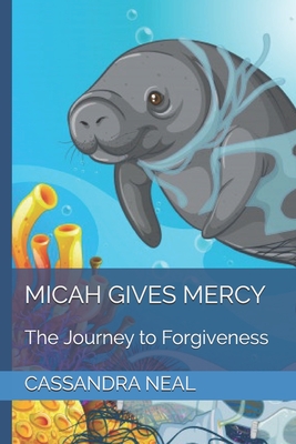 Micah Gives Mercy: The Journey to Forgiveness By Cassandra Neal Cover Image