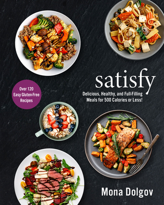Satisfy: Delicious, Healthy, and Full-Filling Meals for 500 Calories or Less! Cover Image