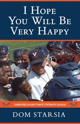 I Hope You Will Be Very Happy: Leadership Lessons From a Lifetime in Lacrosse Cover Image