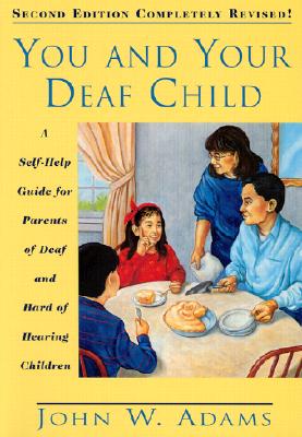 You and Your Deaf Child: A Self-Help Guide for Parents of Deaf and Hard of Hearing Children By John Adams Cover Image