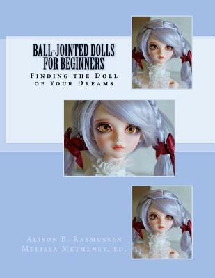 Ball-Jointed Dolls for Beginners: Finding the Doll of Your Dreams Cover Image