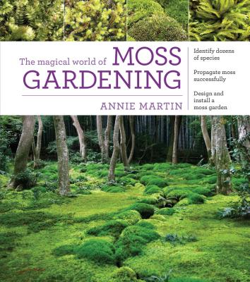 The Magical World of Moss Gardening By Annie Martin Cover Image