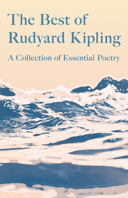 The Best of Rudyard Kipling: A Collection of Essential Poetry By Rudyard Kipling Cover Image