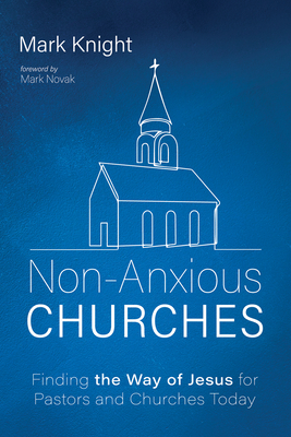 Non-Anxious Churches By Mark Knight, Mark Novak (Foreword by) Cover Image