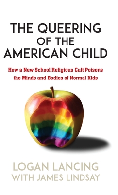 The Queering of the American Child: How a New School Religious Cult Poisons the Minds and Bodies of Normal Kids Cover Image